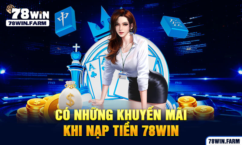 Có những khuyến mãi khi Nạp tiền 78win