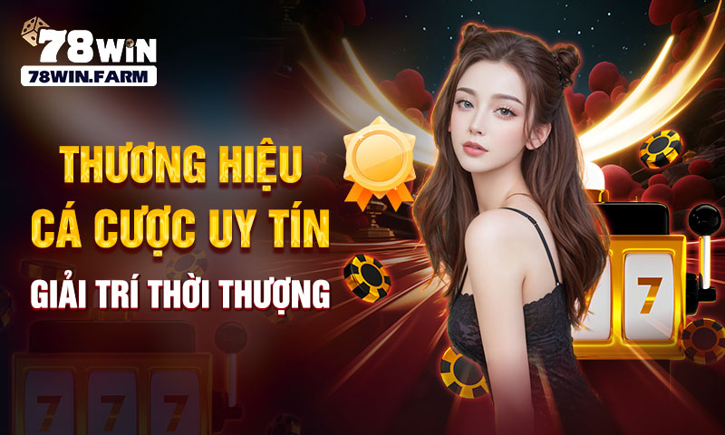 Thương hiệu cá cược uy tín giải trí thời thượng