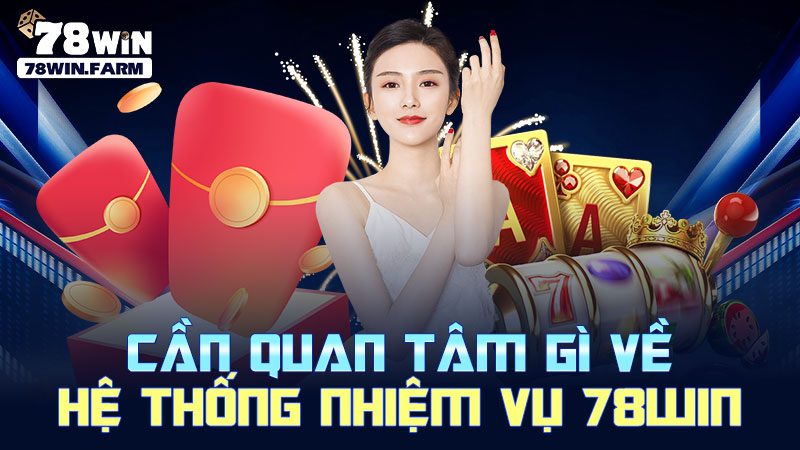 Cần quan tâm gì về hệ thống nhiệm vụ 78WIN