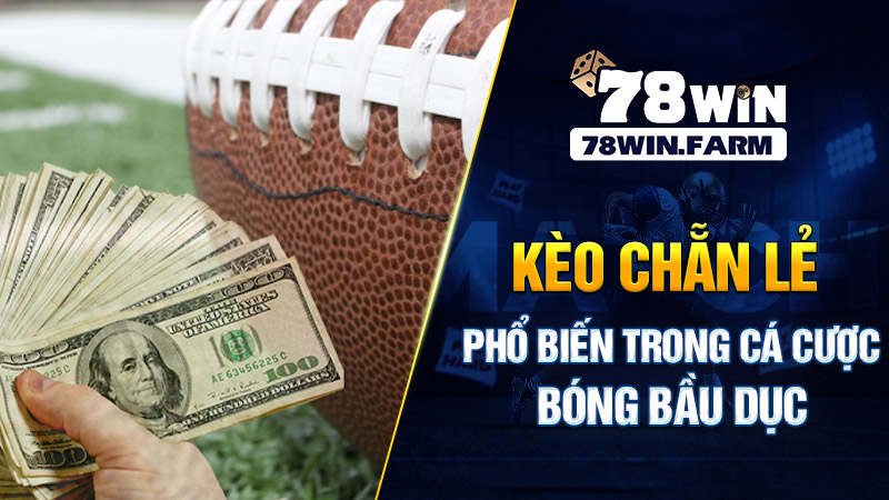 Kèo chẵn lẻ phổ biến trong cá cược bóng bầu dục