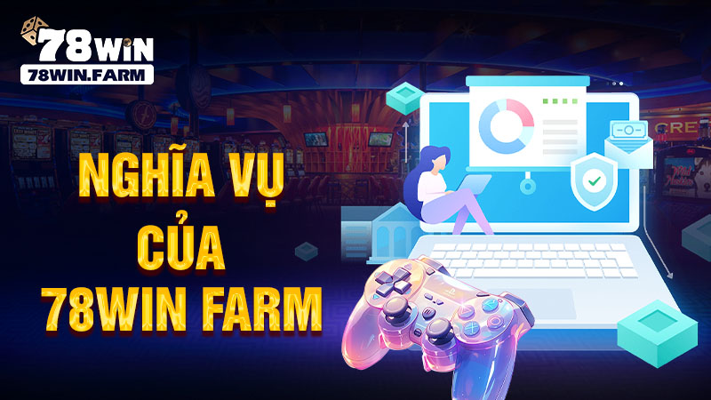 nghĩa vụ của 78win farm