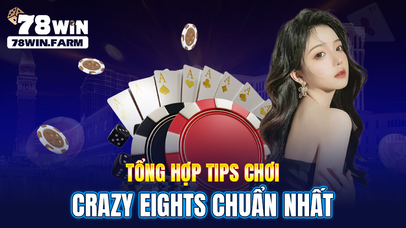 Tổng hợp tips chơi Crazy Eights chuẩn nhất