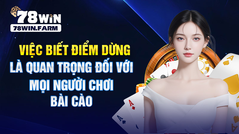 Việc biết điểm dừng là quan trọng đối với mọi người chơi bài cào