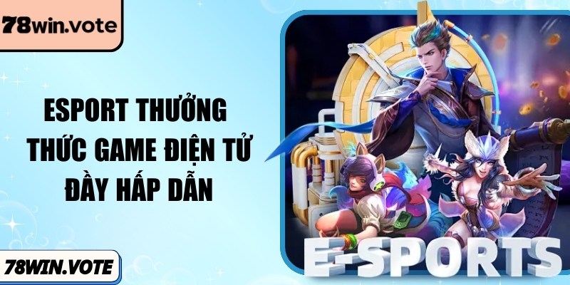 Esport thưởng thực game điện tử đầy hấp dẫn