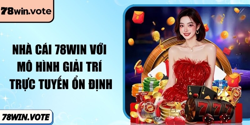 Nhà cái 78Win với mô hình giải trí trực tuyến ổn định