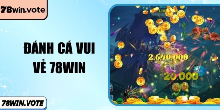 Đánh Cá Vui Vẻ 78win: Bí Kíp Săn Boss Nhận Thưởng Lớn 10 Đánh Cá Vui Vẻ 78win: Bí Kíp Săn Boss Nhận Thưởng Lớn