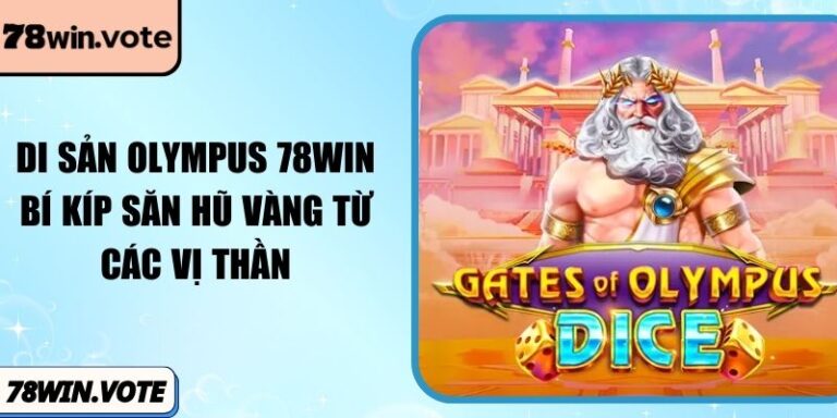 Di Sản Olympus 78win: Bí Kíp Săn Hũ Vàng Từ Các Vị Thần