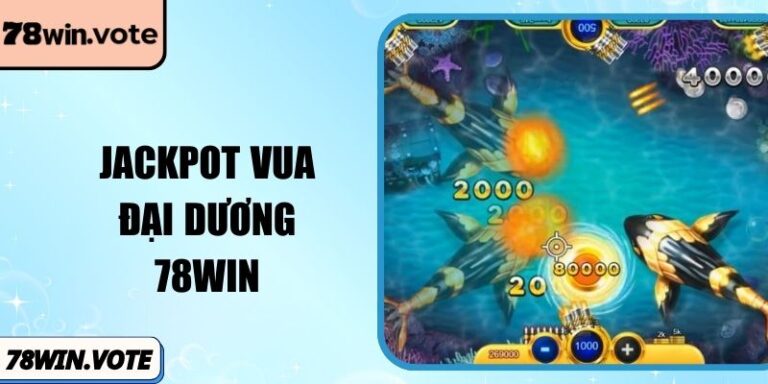 Jackpot Vua Đại Dương 78win: Bí Mật Săn Hũ Vàng Triệu Đô 9 Jackpot Vua Đại Dương 78win: Bí Mật Săn Hũ Vàng Triệu Đô