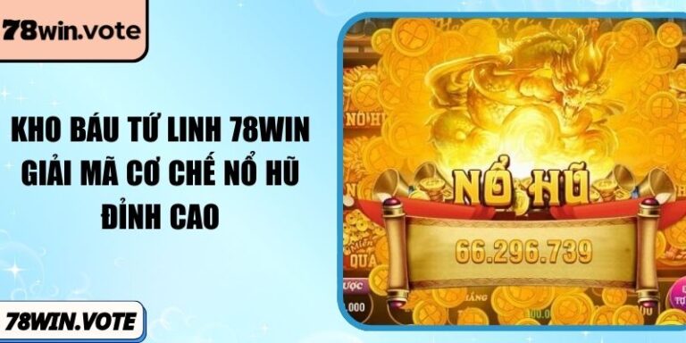 Kho Báu Tứ Linh 78win: Giải Mã Cơ Chế Nổ Hũ Đỉnh Cao