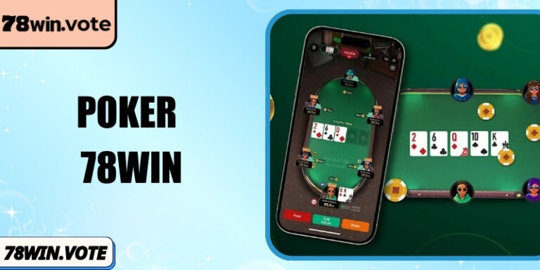 Poker 78Win – Luật Vận Hành Cùng Phương Pháp Tối Ưu