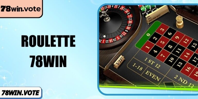 Roulette 78Win Cơ Chế Tham Gia, Chiến Thuật Thắng Lớn