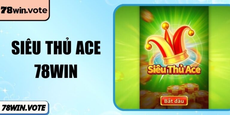 Siêu Thủ Ace 78Win - Bùng Nổ Trải Nghiệm Nổ Hũ Tốc Độ Cao 7 Siêu Thủ Ace 78Win - Bùng Nổ Trải Nghiệm Nổ Hũ Tốc Độ Cao